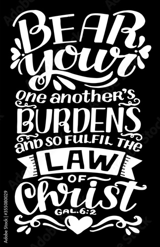 Hand lettering Bear your one another burdens on black background.