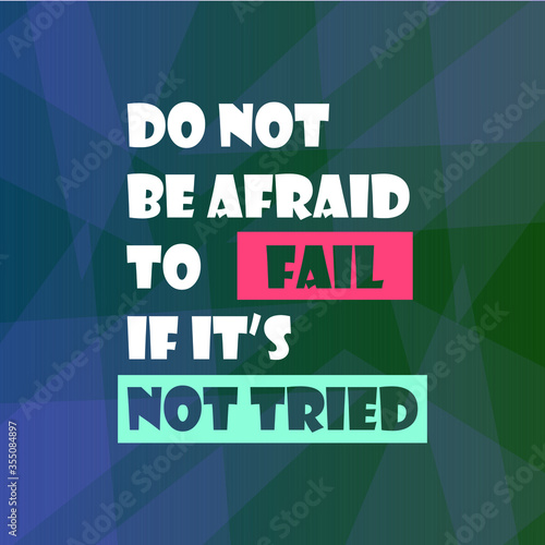 positive quote, do not be afraid to fail, it's not tried, vector text inspirations photo