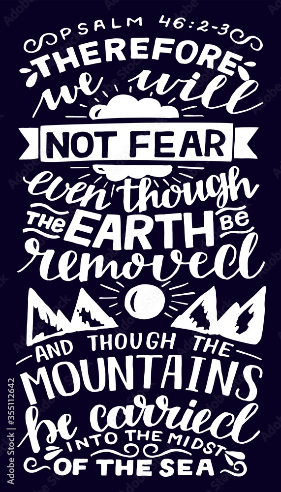 Hand lettering with inspirational quote We will not fear, even though the earth removed