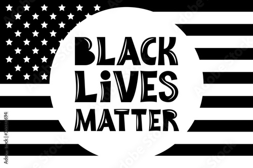 Black Lives Matter. Handwritten protest text against the background of the American flag. Concept black and white illustration racism, discrimination, social inequality. Fight for equal rights