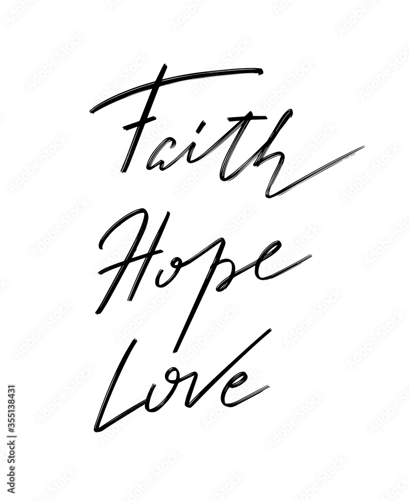 Faith Hope Love. Vector hand drawn lettering isolated. Handwritten inscription. Template for card, poster, banner, print for t-shirt, pin, badge, patch. Faith Hope Love. Vector hand drawn lettering isolated. Handwritten inscription. Template for card, poster, banner, print for t-shirt, pin, badge, patch.