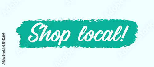 Hand sketched Shop Local quote as web, ad banner. Motivational lettering for poster, print, flyer, header, card, advertisement