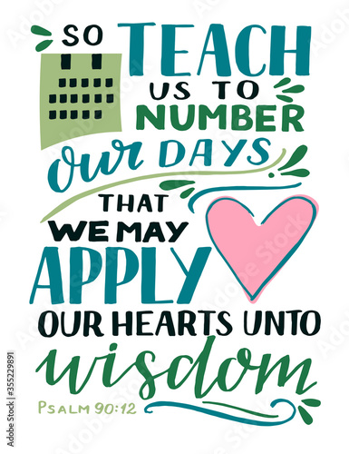 Hand lettering with Bible Verse So teach us to number our days that we may apply our hearts unto wisddom