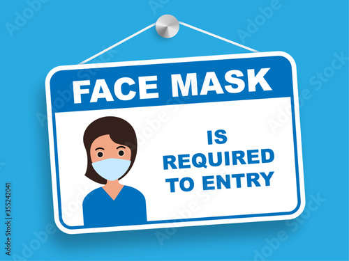 Face mask is required to entry information plate . No medical mask no entry on , blue background . Vector illustration .