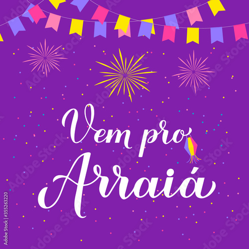 Festa Junina calligraphy banner with hand lettering Vem pro Arraia Go to Party with paper lanterns, flags and colorful confetti. Brazilian June Festival de Sao Joao. Vector banner