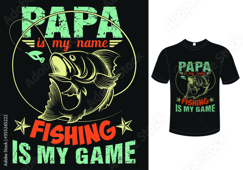 Papa Is My Name Fishing Is My Game T-Shirt Design