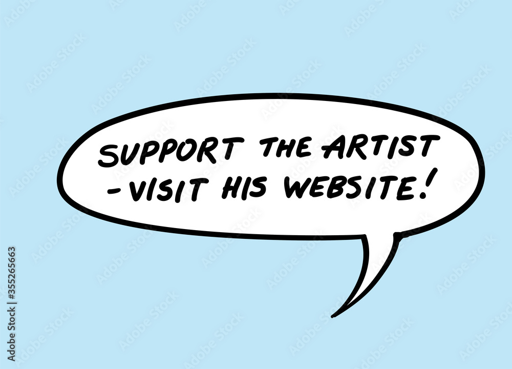Hand drawn inspirational phrase in speech bubble - support the artist visit his website Hand drawn inspirational phrase in speech bubble - support the artist visit his website
