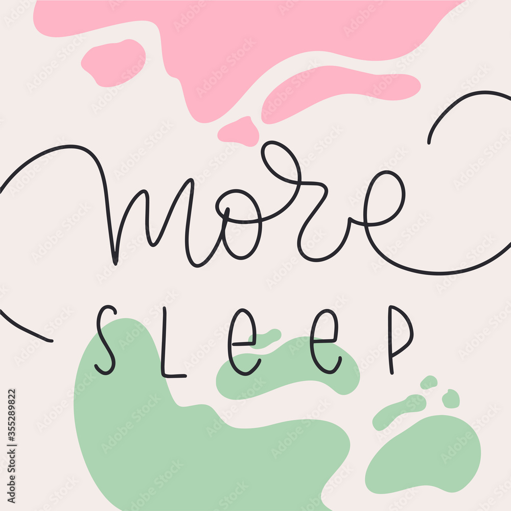 Fototapeta premium Lettering vector illustration of More sleep. Every element is isolated. Calligraphy are on abstract trendy backgrounds. Concept of care yourself, stay home, relaxation, bed time, pajamas store.