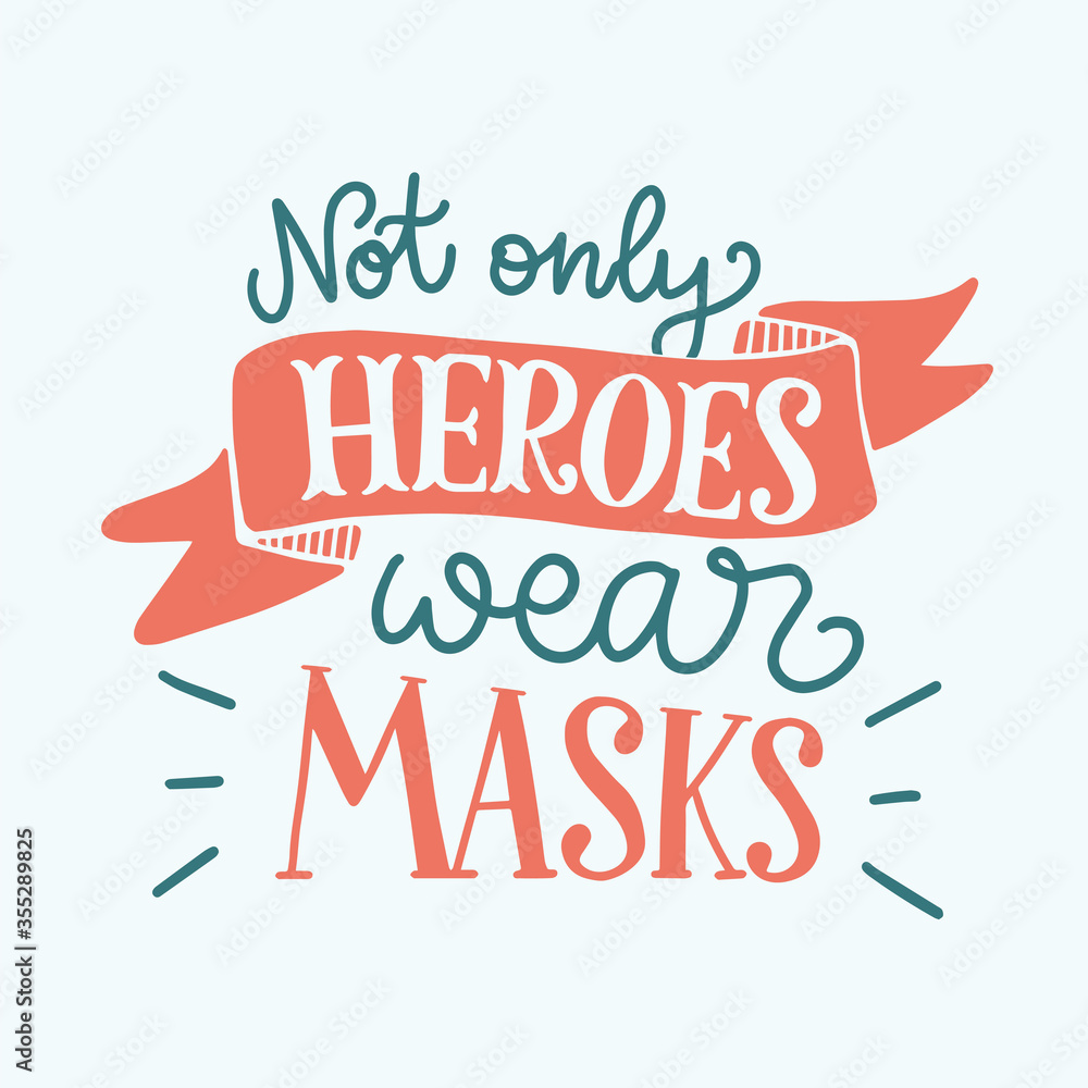 Vector quote of Not only heroes wear masks. Cute lettering are isolated on white backdrop. Concept about social distancing, quarantine, care yourself. Medical poster about doctors, nurses, dentist. Vector quote of Not only heroes wear masks. Cute lettering are isolated on white backdrop. Concept about social distancing, quarantine, care yourself. Medical poster about doctors, nurses, dentist.
