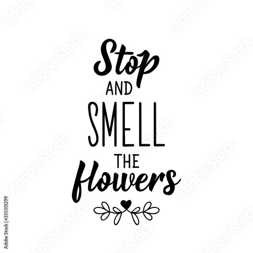 Stop and smell the flowers. Vector illustration. Lettering. Ink illustration.