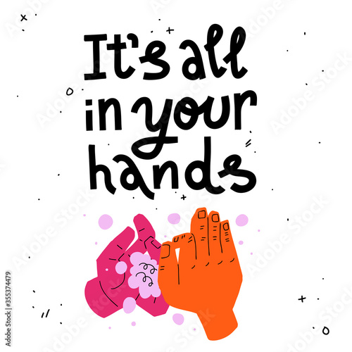 It's all in your hands. Colorful illustration of washing hands and slogan