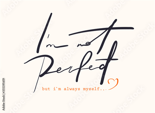 Minimalist slogan for t shirt. Modern print. Vector illustration. Fashion Slogan for T-shirt and apparels tee graphic. "I`M NOT PERFECT, BUT I`M ALWAYS MYSELF" sign.