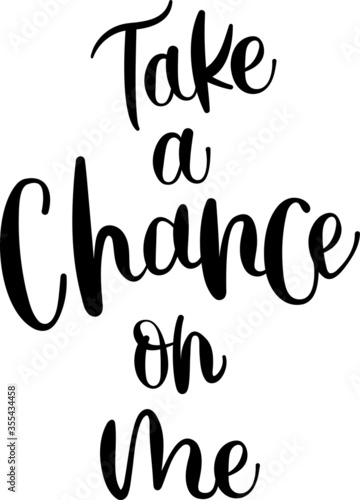 Vector Illustration Lettering Script Hand Written Clip Art Take a Chance  on Me Phrase Quote Card Poster Print Isolated Elements White Background	