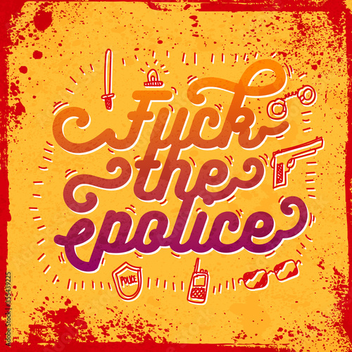 Fuck the police. Inspirational quote. Modern Calligraphy. Typography poster print. My Life My Rules. Vector Illustration.