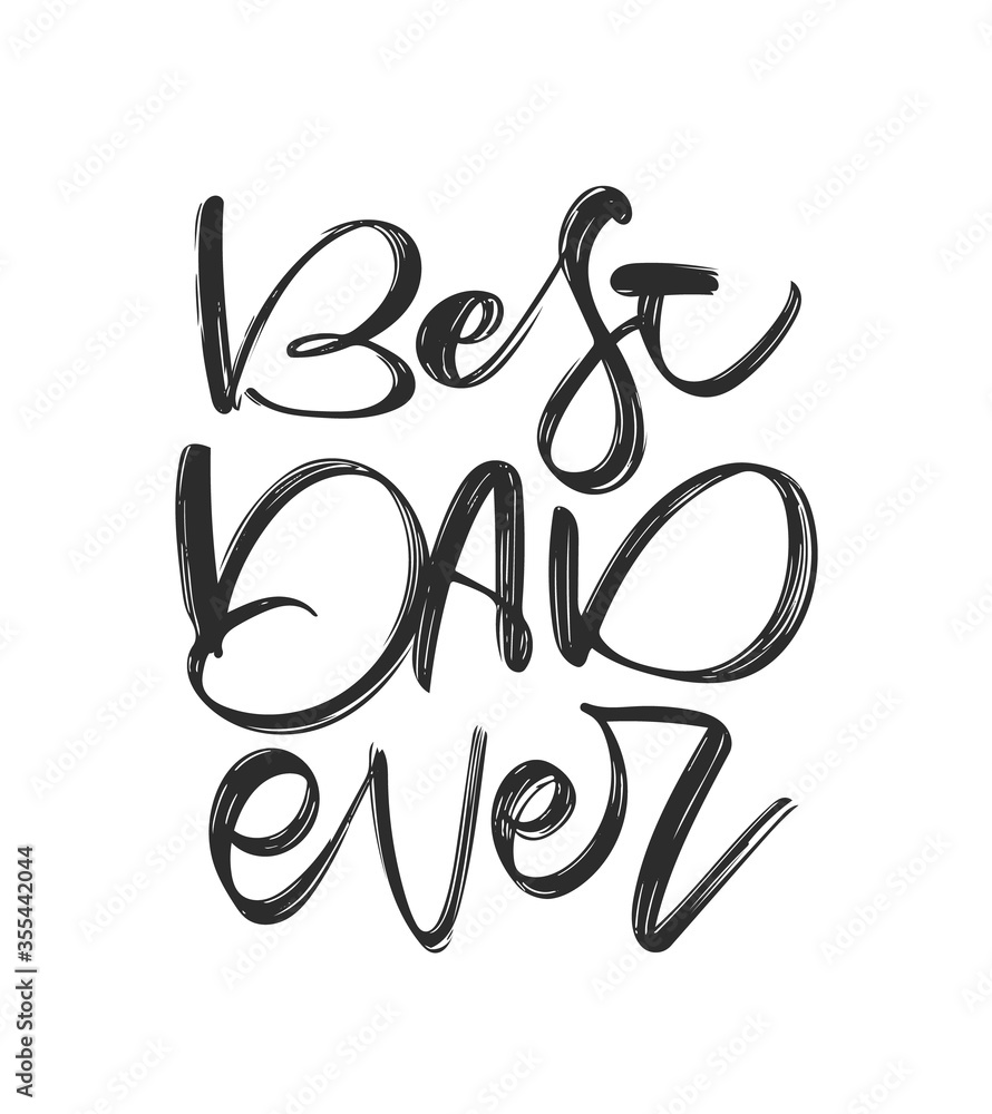 Handwritten lettering composition of Best Dad Ever. Happy Father's Day Handwritten lettering composition of Best Dad Ever. Happy Father's Day