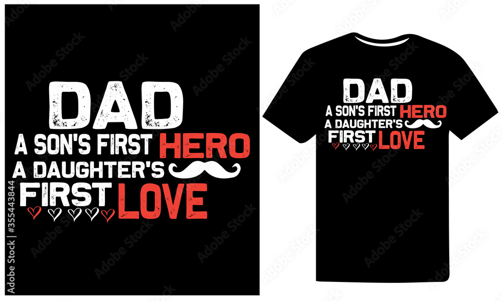 Dad a son's First Hero a Daughter's First Love.Happy Father's day t-shirt design template for print. Fathers day t-shirt design for men, women, and, children.