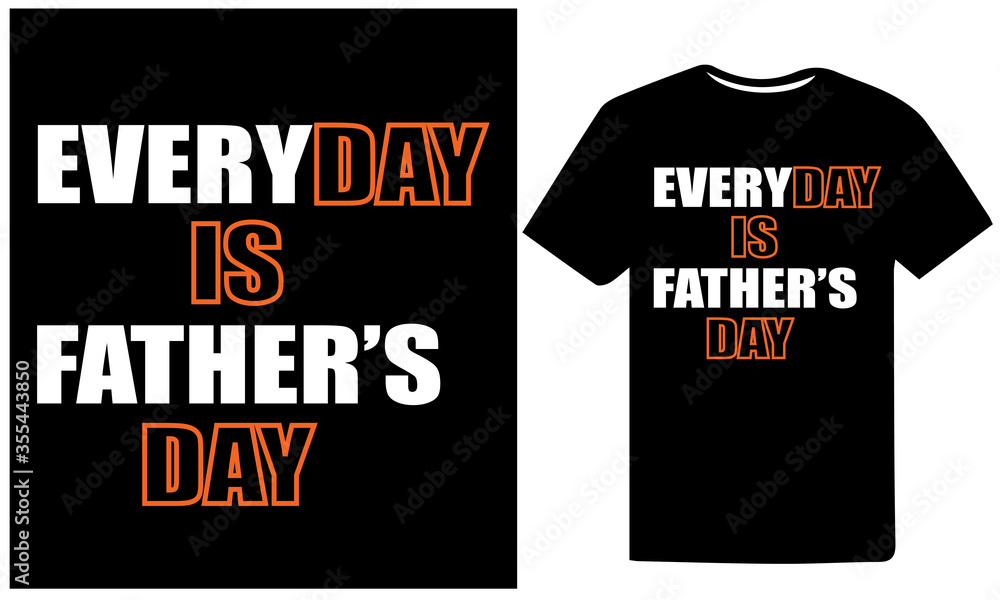 Everyday is a Father's Day.Happy Father's day t-shirt design template for print. Fathers day t-shirt design for men, women, and, children. Everyday is a Father's Day.Happy Father's day t-shirt design template for print. Fathers day t-shirt design for men, women, and, children.