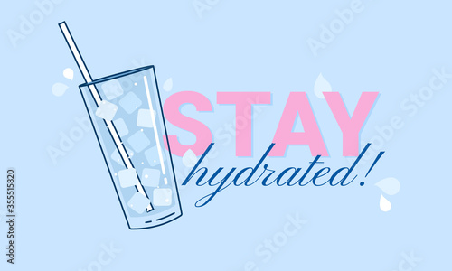 Stay hydrated. Motivational vector illustration with slogan. Glass of cold water for healthy lifestyle photo