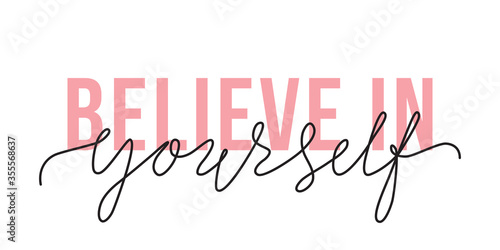 Vector illustration of Believe in Yourself lettering quote. Motivation and body positive trendy concept. Modern calligraphy text design print for fashion, t shirt, label, badge, sticker, banner