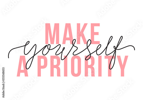 Vector illustration of Make Yourself a Priority lettering quote. Self-care and body positive trendy concept. Modern calligraphy text design print for fashion, t shirt, label, badge, sticker, banner