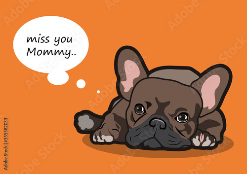 A little french bulldog puppy is missing his mommy. A brown Frenchie lies down on orange background with the text balloon, you can fill your text on this.