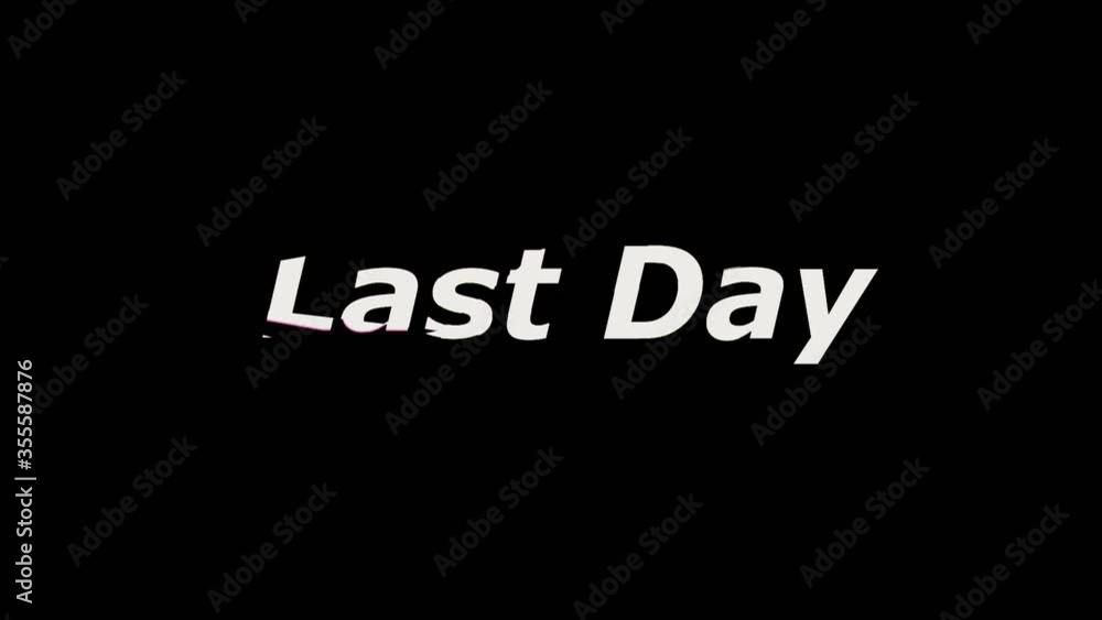 Last Day. Sale promotion message with glitch effect animation for sale promotion advertising Last Day. Sale promotion message with glitch effect animation for sale promotion advertising
