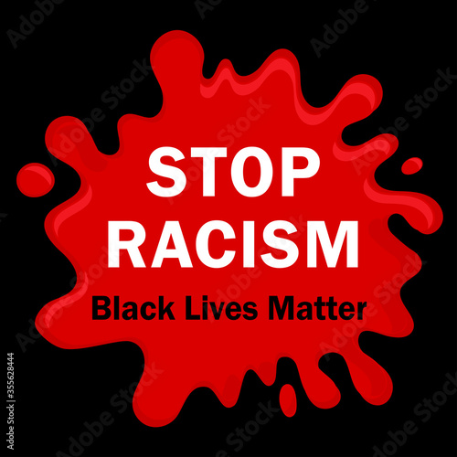 STOP RACISM Black lives Matter slogan is relevant after the killing of an African American by a policeman in the United States with drops of blood. All elements are isolated.