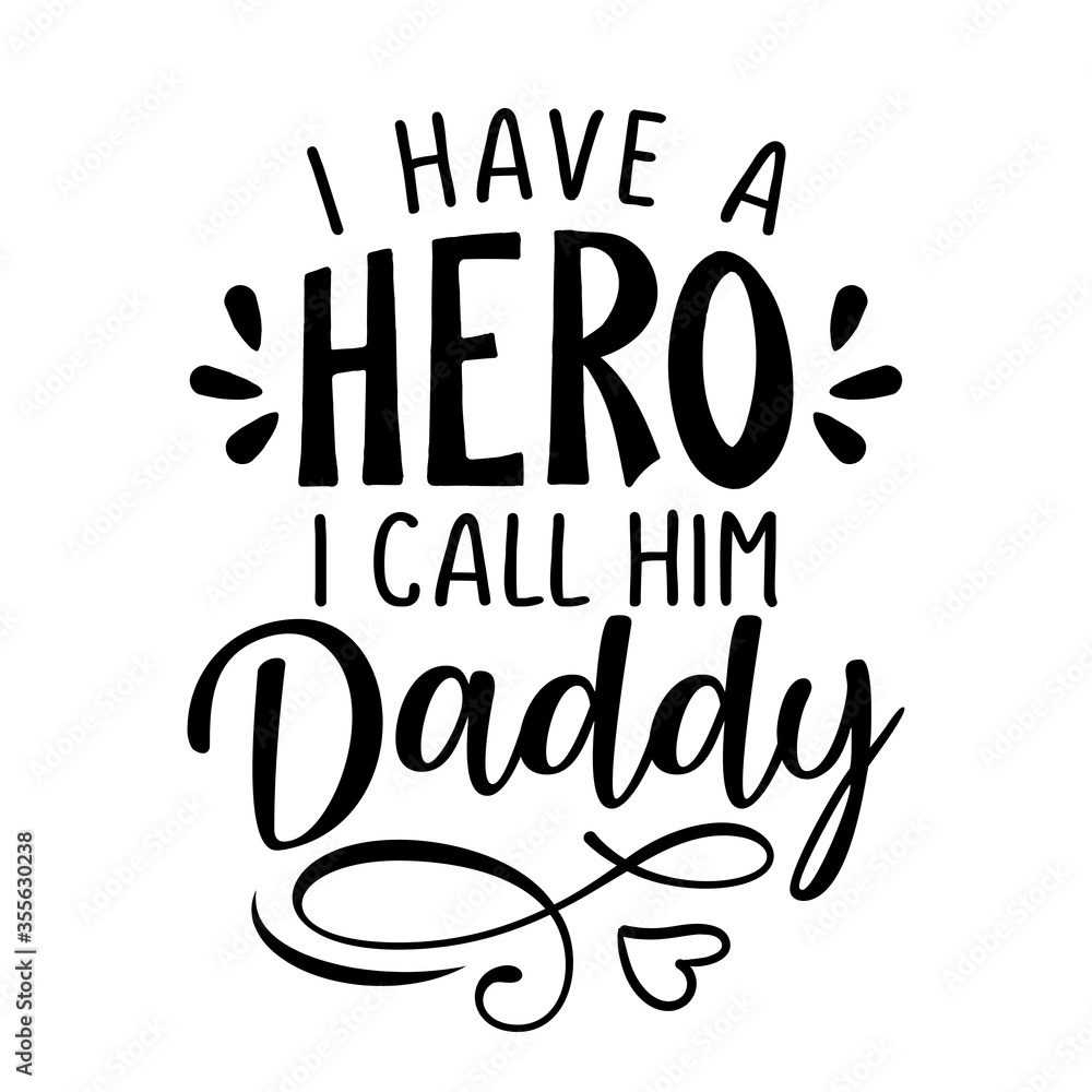 I have a hero, I call him Daddy - Funny hand drawn calligraphy text. Good for fashion shirts, poster, gift, or other printing press. Motivation quote - obrazy, fototapety, plakaty 