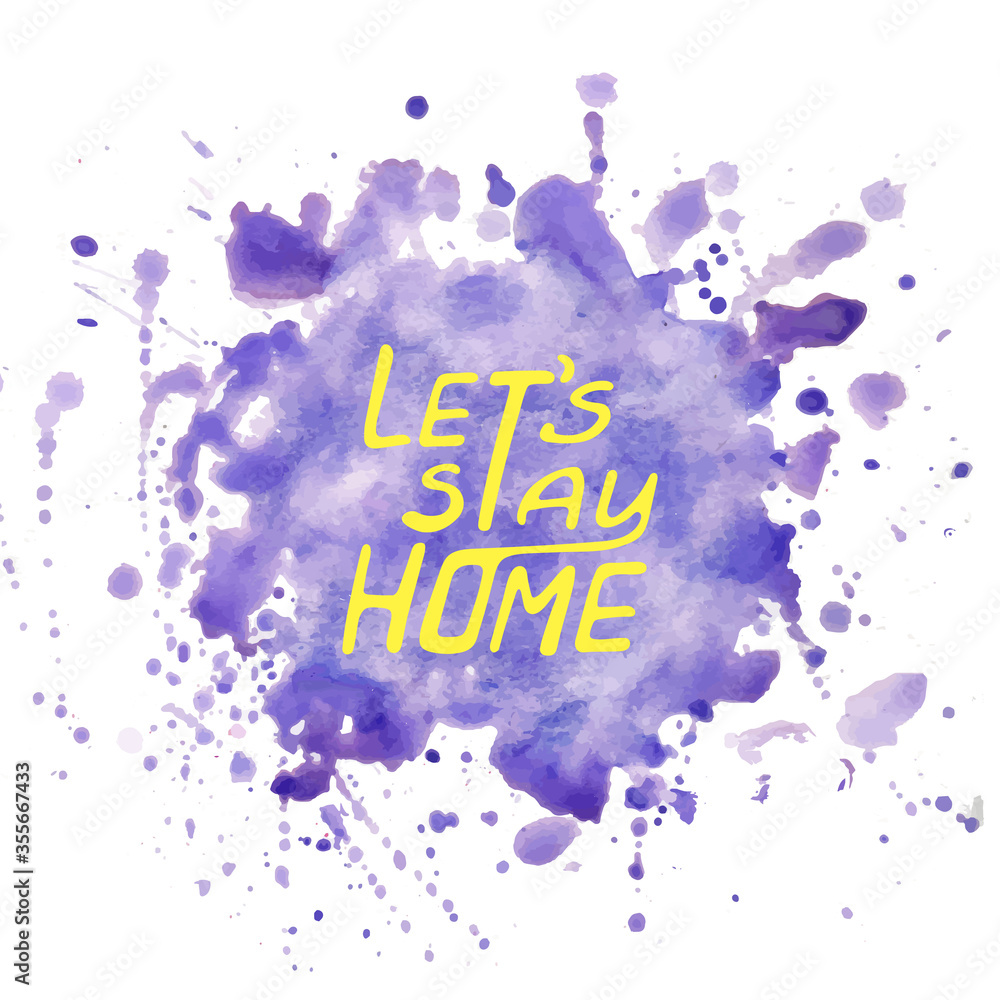 Fototapeta premium vector of a watercolor stain with the slogan lets stay home banner , poster, sign. Let's stay home card. Corona Virus 2019 covid Vector outline lettering. Ink illustration.watercolor design