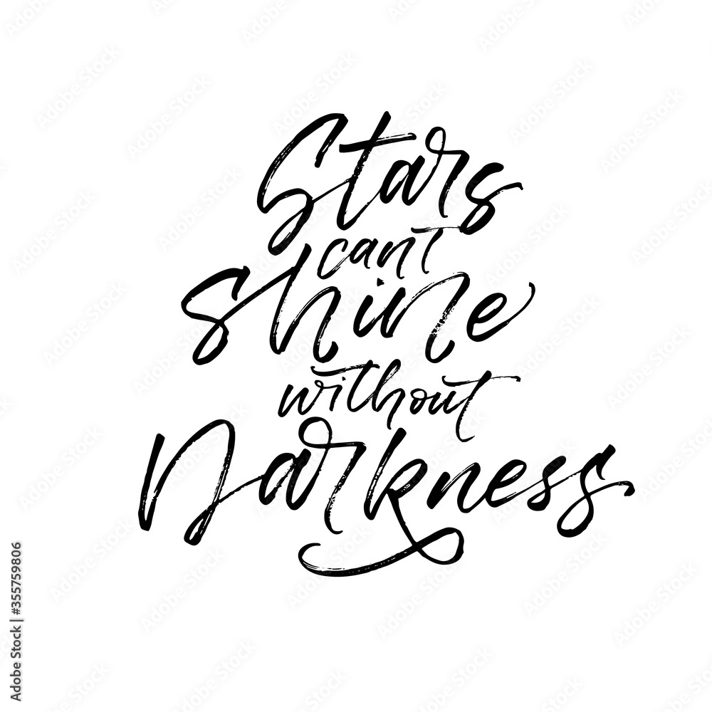 Stars can't shine without darkness card. Modern vector brush calligraphy. Ink illustration with hand-drawn lettering. Stars can't shine without darkness card. Modern vector brush calligraphy. Ink illustration with hand-drawn lettering.