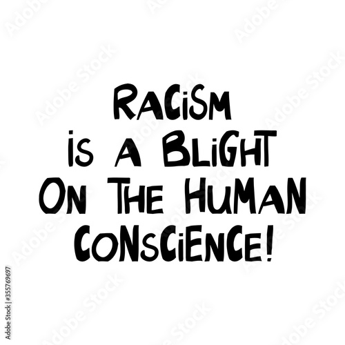 Racism is a blight on the human conscience. Quote about human rights. Lettering in modern scandinavian style. Isolated on white background. Vector stock illustration.