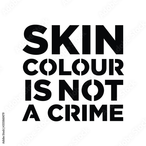 Skin Colour is not Crime. Text message for protest action. Vector Illustration.