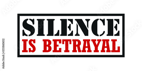 Silence is Betrayal. Text message for protest action. Vector Illustration.