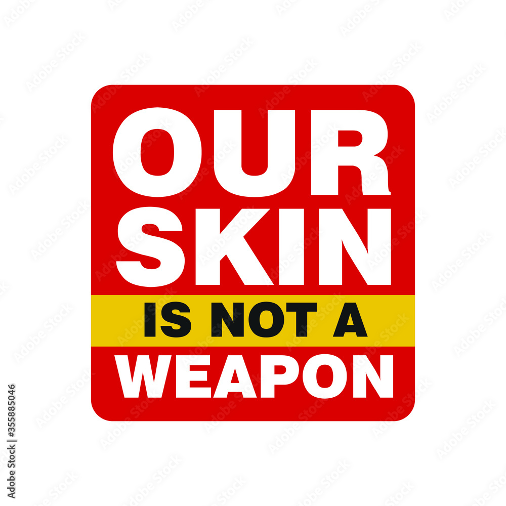 Our Skin is not a Weapon. Text message for protest action. Vector Illustration. Our Skin is not a Weapon. Text message for protest action. Vector Illustration.