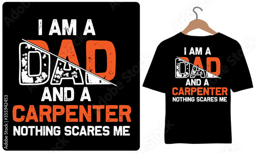 I am a Dad and a Carpenter Nothing Scares me-Father's Day T-shirt Design Vector.
