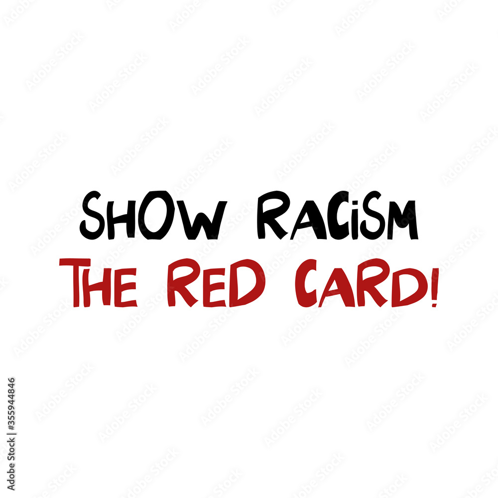 Show racism the red card. Quote about human rights. Lettering in modern scandinavian style. Isolated on white background. Vector stock illustration.