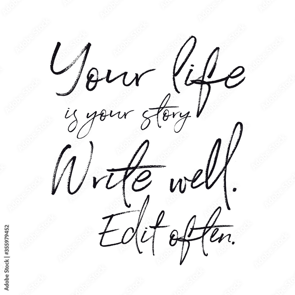 Quote - Your life is your story write well. Edit often.