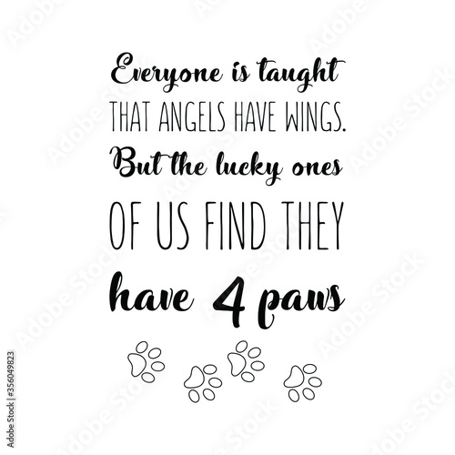Everyone is taught that angels have wings. But the lucky ones of us find they have 4 paws. Vector quote