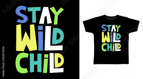 Stay wild child typography art design vector illustration, ready for print on kids t shirt.