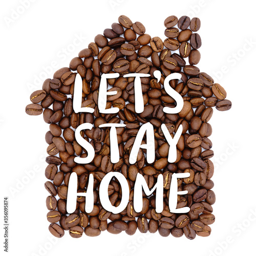Coffee beans in the shape of a house with inscription 'Let's stay home'