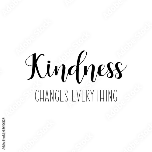 Kindness changes everything. Vector illustration. Lettering. Ink illustration.
