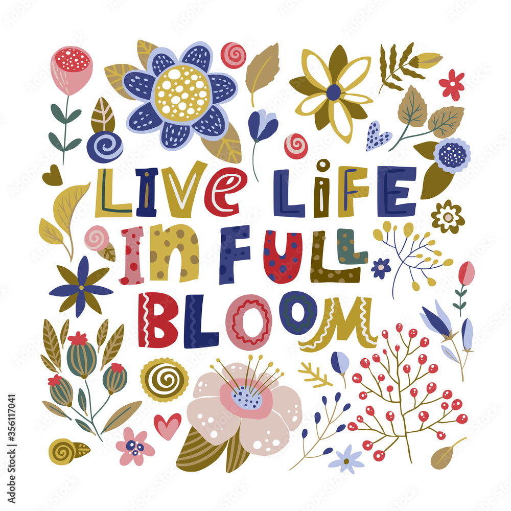 Floral color vector lettering card in a flat style. Ornate flower illustration with hand drawn calligraphy text positive quote - Live Life in Full Bloom.