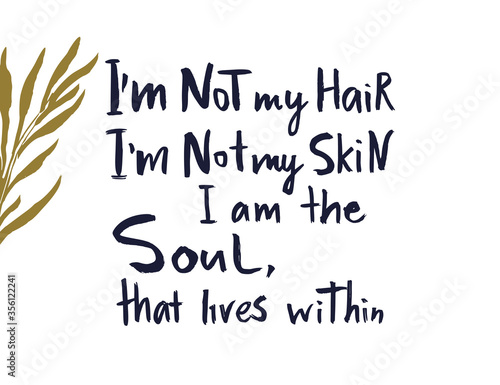 Im not my hair, not my skin. Im the Soul that lives within. Black lives matter. Vector lettering design pride poster. Hand drawn textured quote.