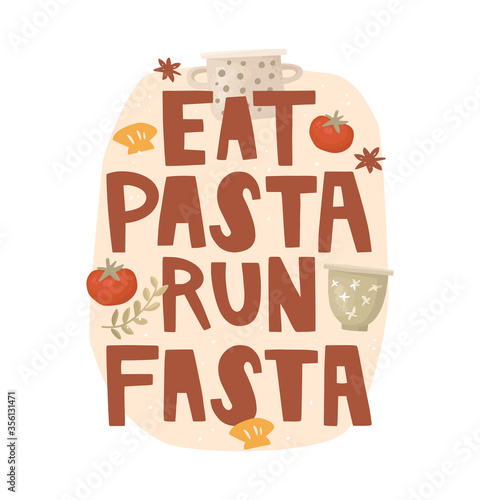 Vector lettering on an abstract background. A joking phrase eat pasta run fasta, surrounded by delicious food. Tomatoes, star anise, kitchenware, pasta. Poster design. Keeping fit, calorie expenditure