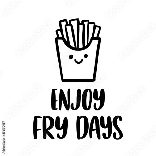 The hand-drawing inscription: Enjoy fry days. Pun, meaning enjoy french fries on friday. Kawaii character french fries. 
