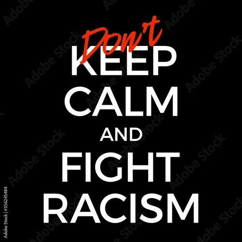Don't keep calm and stop racism vector poster illustration. Black lives matter protest typography banner