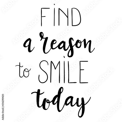 "Find a reason to smile today" hand drawn vector lettering. Inspirational and motivational calligraphic quote. Hand written isolated lettering. 