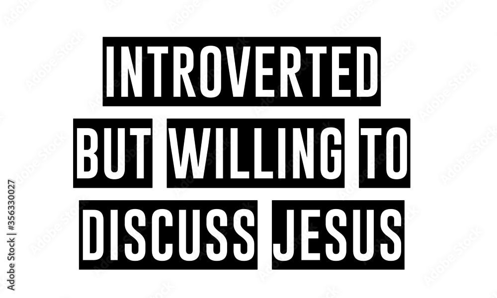 Introverted but willing to Discuss Jesus, Christian faith, Typography for print or use as poster, card, flyer or T Shirt 