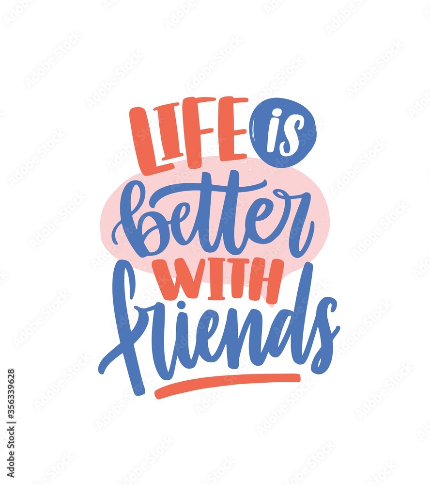 Life is better with friends colored handwritten lettering vector flat illustration. Decorative inscription or quote with design elements isolated on white. Message or phrase to friend day or holiday