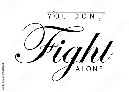 you don't fight alone - Stronger together. stay strong text word Hand drawn Lettering card. Modern brush calligraphy t-shirt Vector illustration . 